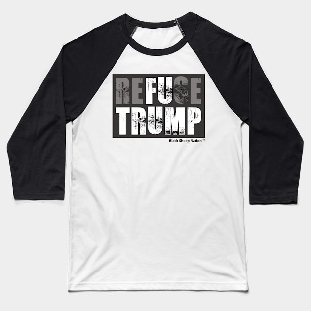 Refuse Trump Baseball T-Shirt by BlackSheepNation